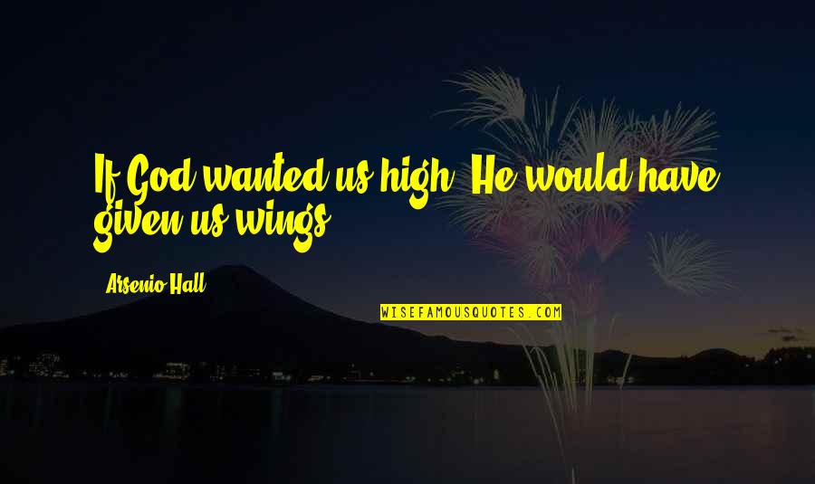 Spring Chiropractic Quotes By Arsenio Hall: If God wanted us high, He would have Spring Chiropractic Quotes By Arsenio Hall: If God wanted us high, He would have
