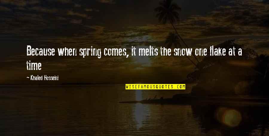 Spring Comes Quotes By Khaled Hosseini: Because when spring comes, it melts the snow