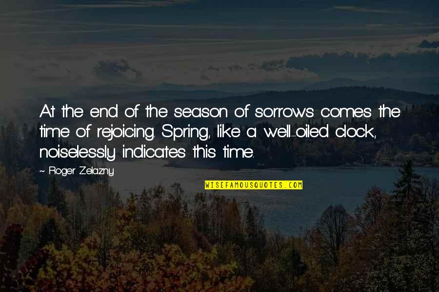 Spring Comes Quotes By Roger Zelazny: At the end of the season of sorrows
