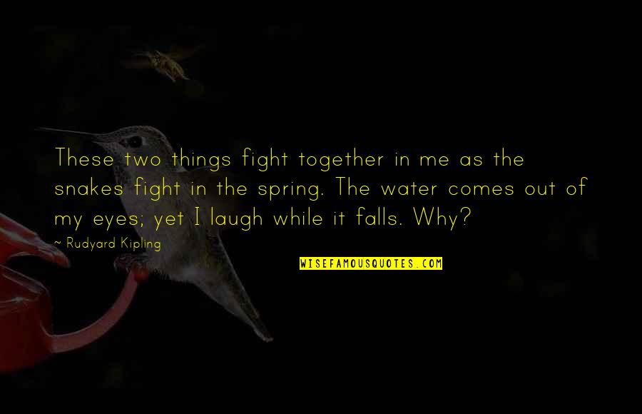 Spring Comes Quotes By Rudyard Kipling: These two things fight together in me as