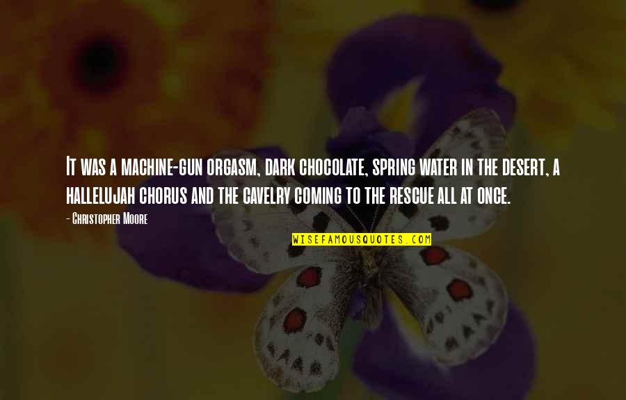 Spring Coming Quotes By Christopher Moore: It was a machine-gun orgasm, dark chocolate, spring