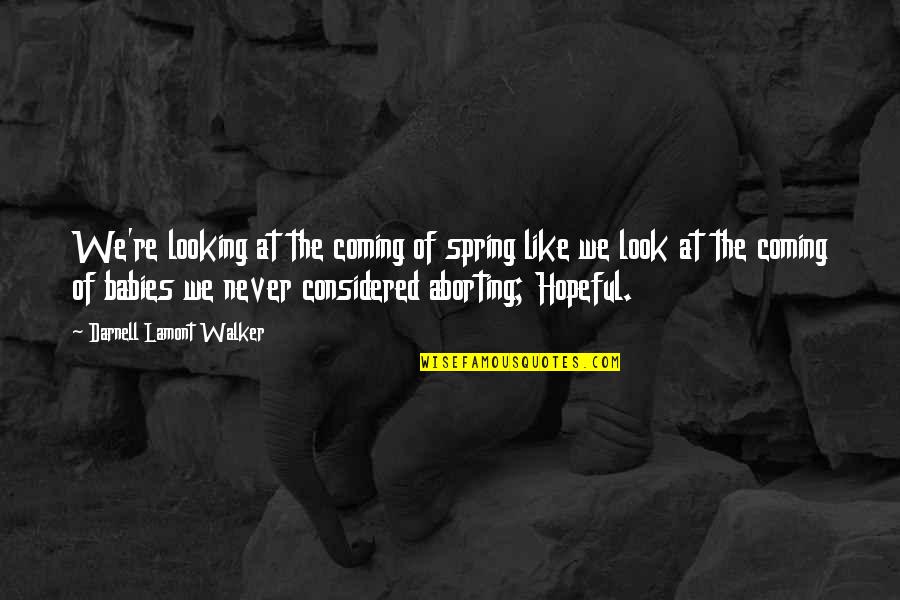Spring Coming Soon Quotes By Darnell Lamont Walker: We're looking at the coming of spring like Spring Coming Soon Quotes By Darnell Lamont Walker: We're looking at the coming of spring like