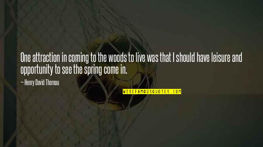 Spring Coming Soon Quotes By Henry David Thoreau: One attraction in coming to the woods to Spring Coming Soon Quotes By Henry David Thoreau: One attraction in coming to the woods to
