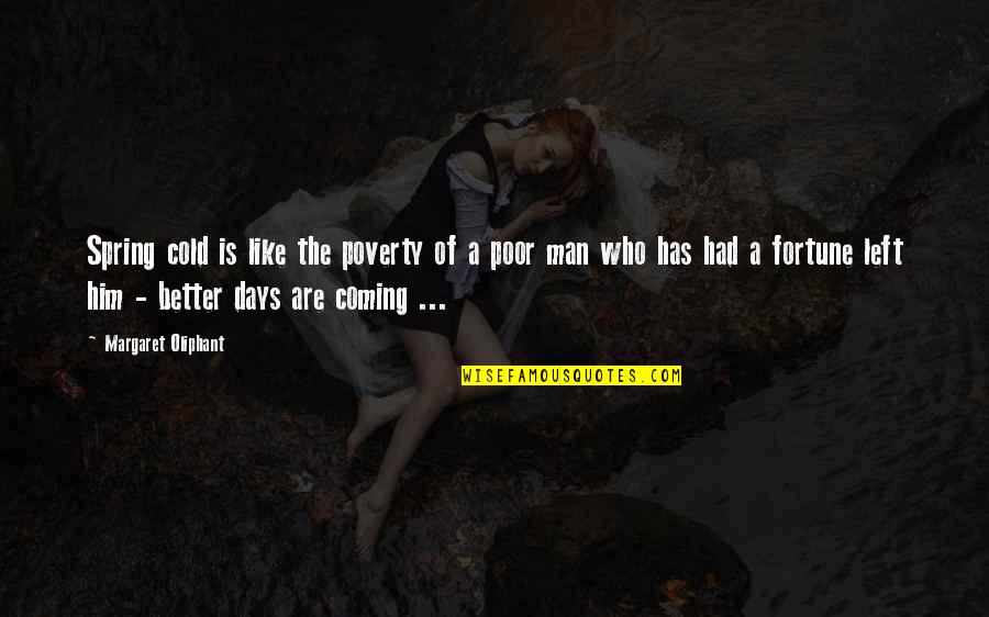 Spring Coming Soon Quotes By Margaret Oliphant: Spring cold is like the poverty of a Spring Coming Soon Quotes By Margaret Oliphant: Spring cold is like the poverty of a