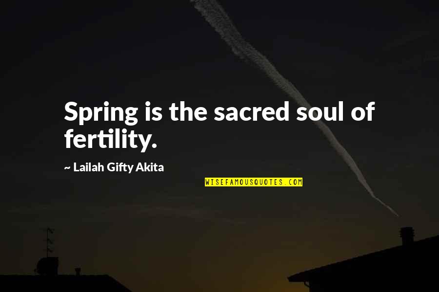 Spring Fertility Quotes By Lailah Gifty Akita: Spring is the sacred soul of fertility.