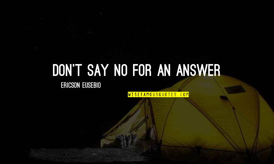 Spring Festival Quotes By Ericson Eusebio: Don't say NO for an answer