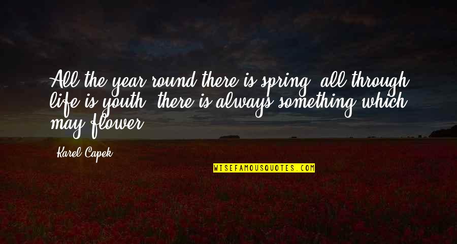 Spring Flower Quotes By Karel Capek: All the year round there is spring, all