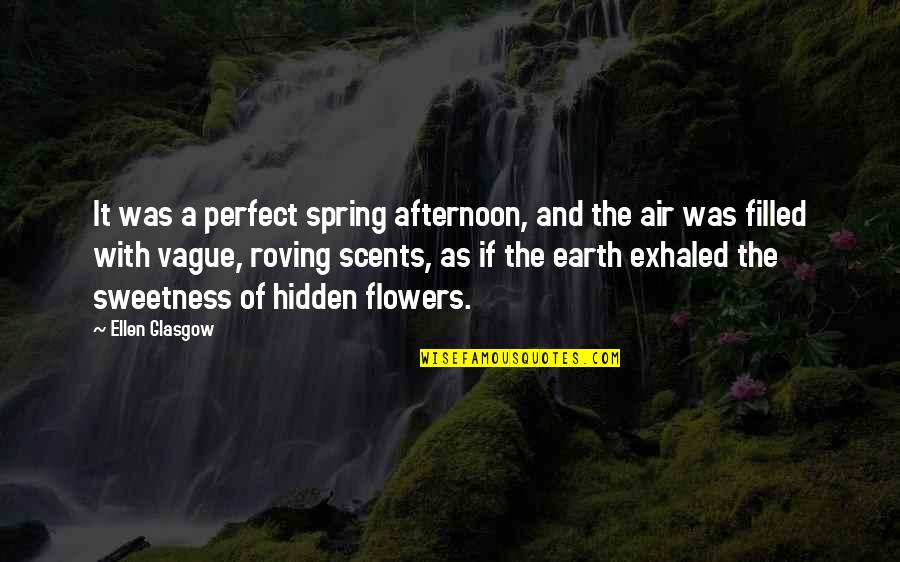 Spring Flowers Quotes By Ellen Glasgow: It was a perfect spring afternoon, and the