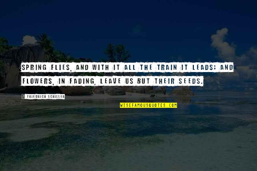 Spring Flowers Quotes By Friedrich Schiller: Spring flies, and with it all the train Spring Flowers Quotes By Friedrich Schiller: Spring flies, and with it all the train