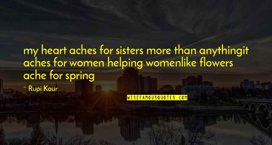 Spring Flowers Quotes By Rupi Kaur: my heart aches for sisters more than anythingit