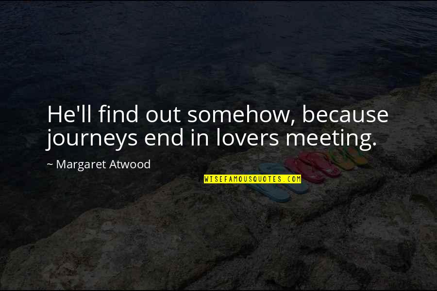 Spring Ford Family Practice Quotes By Margaret Atwood: He'll find out somehow, because journeys end in