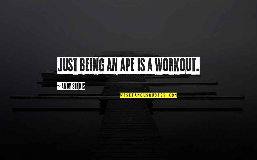 Spring Ford Quotes By Andy Serkis: Just being an ape is a workout.