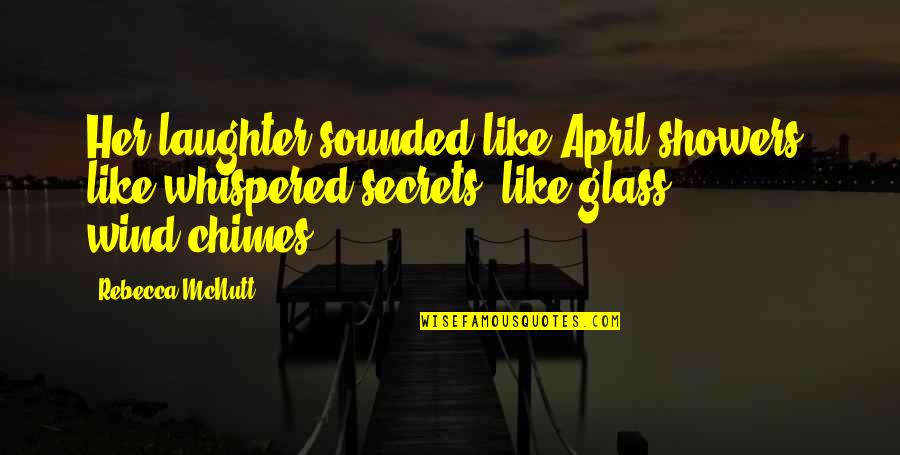 Spring Friendship Quotes By Rebecca McNutt: Her laughter sounded like April showers, like whispered