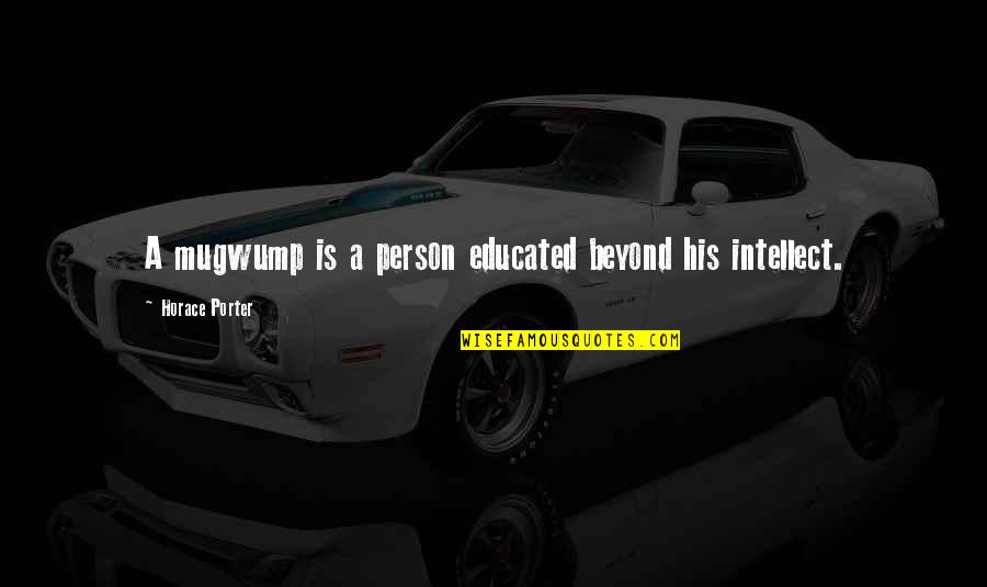 Spring Green Quotes By Horace Porter: A mugwump is a person educated beyond his Spring Green Quotes By Horace Porter: A mugwump is a person educated beyond his