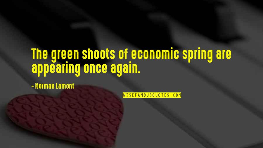 Spring Green Quotes By Norman Lamont: The green shoots of economic spring are appearing