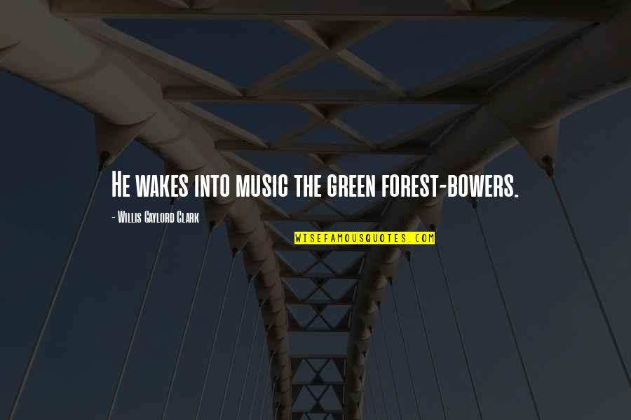 Spring Green Quotes By Willis Gaylord Clark: He wakes into music the green forest-bowers. Spring Green Quotes By Willis Gaylord Clark: He wakes into music the green forest-bowers.