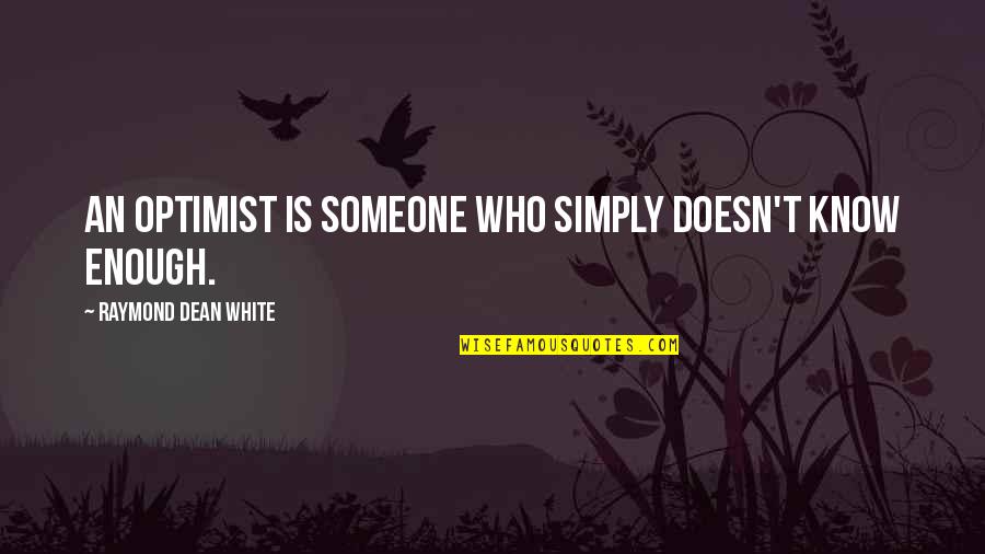 Spring Happy Quotes By Raymond Dean White: an optimist is someone who simply doesn't know