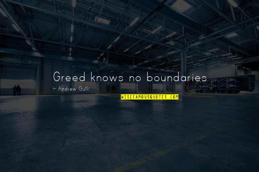 Spring Has Begun Quotes By Andrew Gulli: Greed knows no boundaries