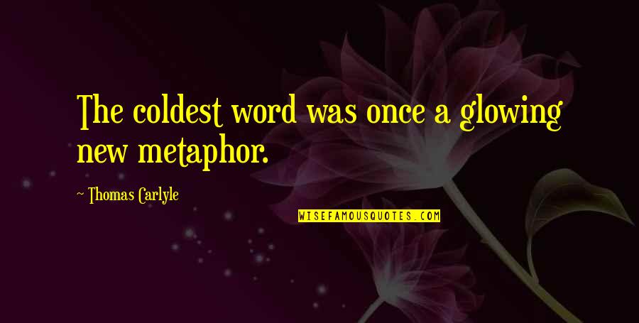 Spring Hemingway Quotes By Thomas Carlyle: The coldest word was once a glowing new