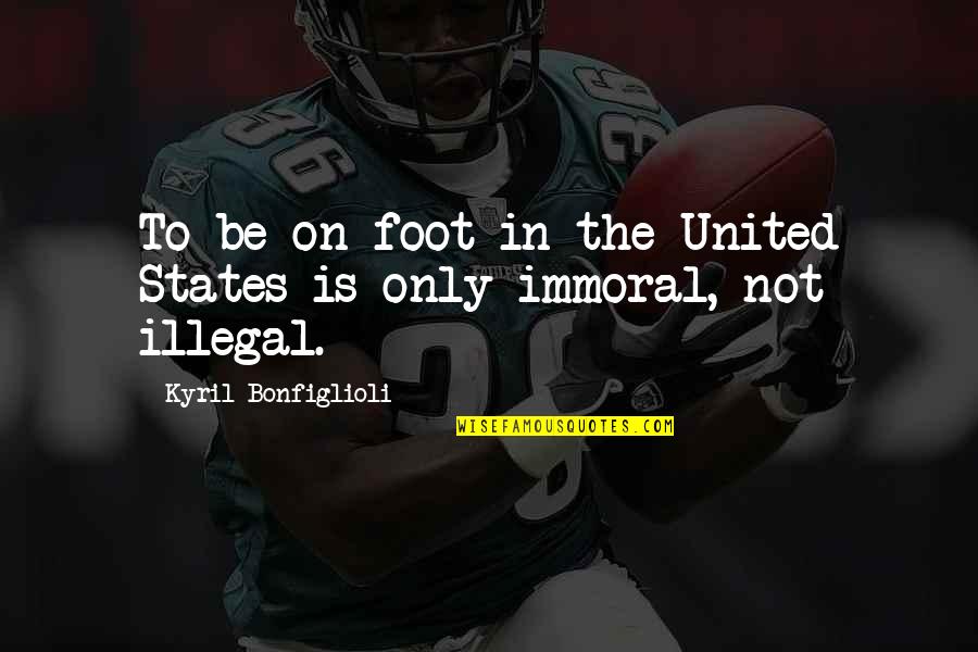 Spring In Bible Quotes By Kyril Bonfiglioli: To be on foot in the United States
