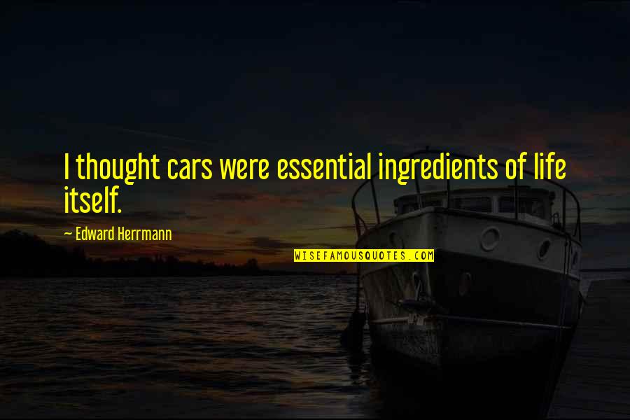 Spring In Literature Quotes By Edward Herrmann: I thought cars were essential ingredients of life Spring In Literature Quotes By Edward Herrmann: I thought cars were essential ingredients of life