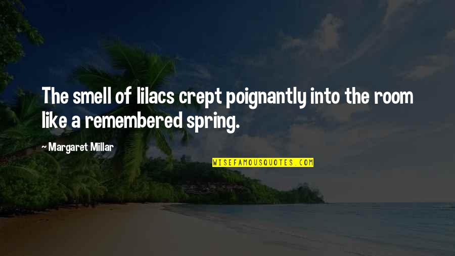 Spring Into Quotes By Margaret Millar: The smell of lilacs crept poignantly into the