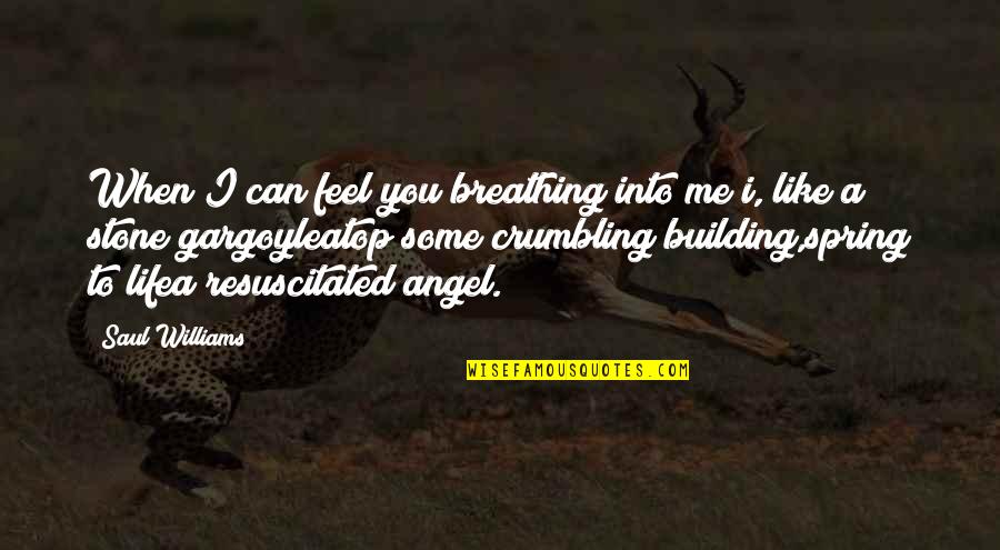 Spring Into Quotes By Saul Williams: When I can feel you breathing into me