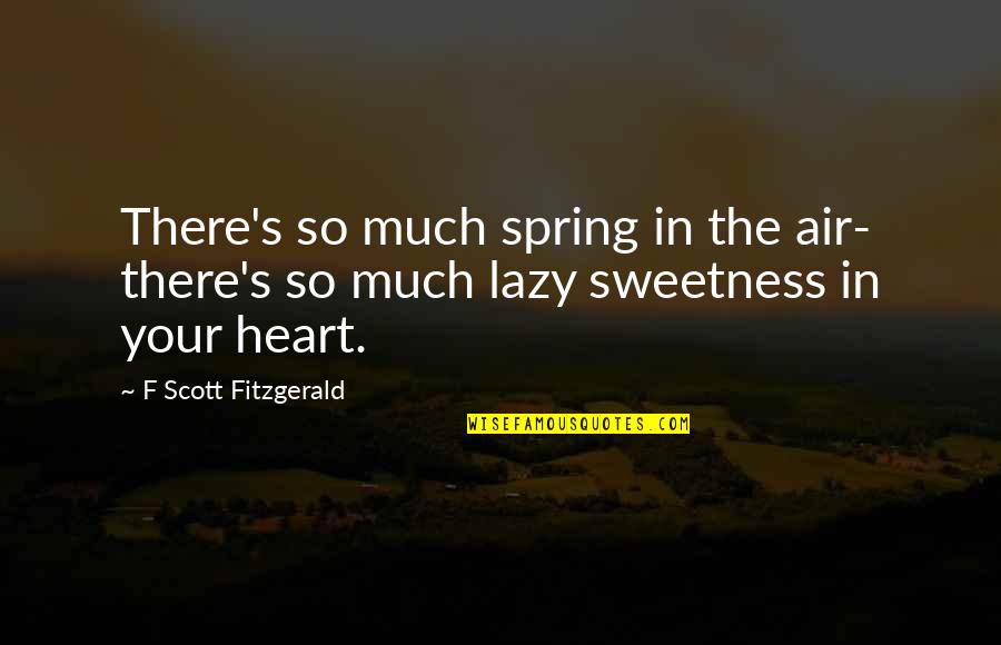 Spring Is In The Air Quotes By F Scott Fitzgerald: There's so much spring in the air- there's Spring Is In The Air Quotes By F Scott Fitzgerald: There's so much spring in the air- there's