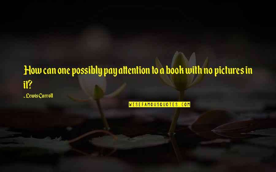 Spring Lake Quotes By Lewis Carroll: How can one possibly pay attention to a