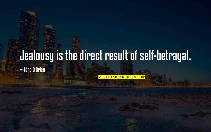 Spring Leaves Quotes By Edna O'Brien: Jealousy is the direct result of self-betrayal. Spring Leaves Quotes By Edna O'Brien: Jealousy is the direct result of self-betrayal.