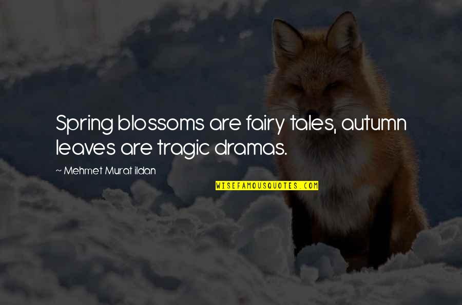 Spring Leaves Quotes By Mehmet Murat Ildan: Spring blossoms are fairy tales, autumn leaves are Spring Leaves Quotes By Mehmet Murat Ildan: Spring blossoms are fairy tales, autumn leaves are
