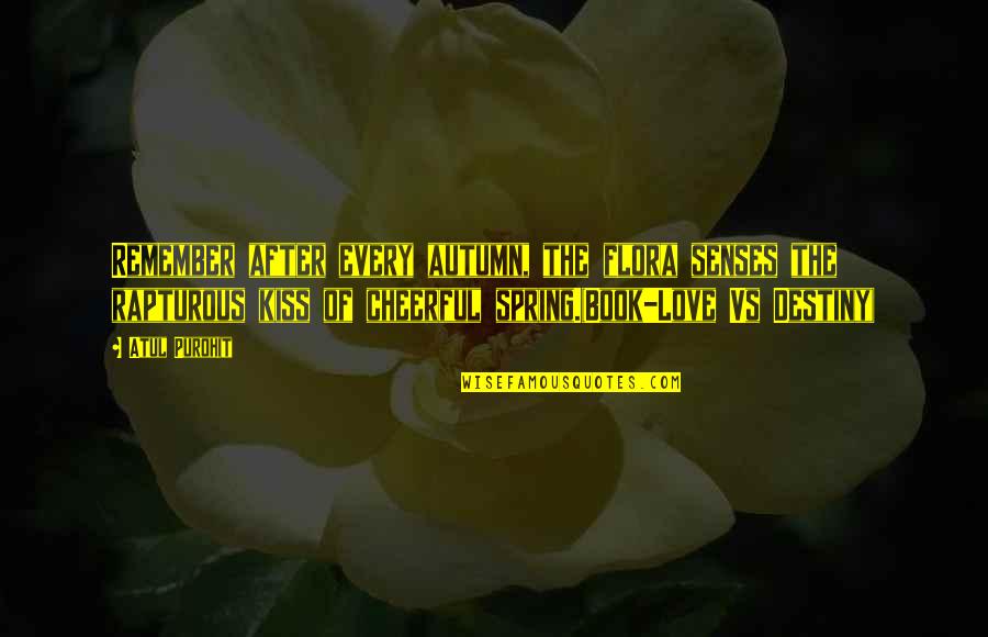 Spring Life Quotes By Atul Purohit: Remember after every autumn, the flora senses the Spring Life Quotes By Atul Purohit: Remember after every autumn, the flora senses the