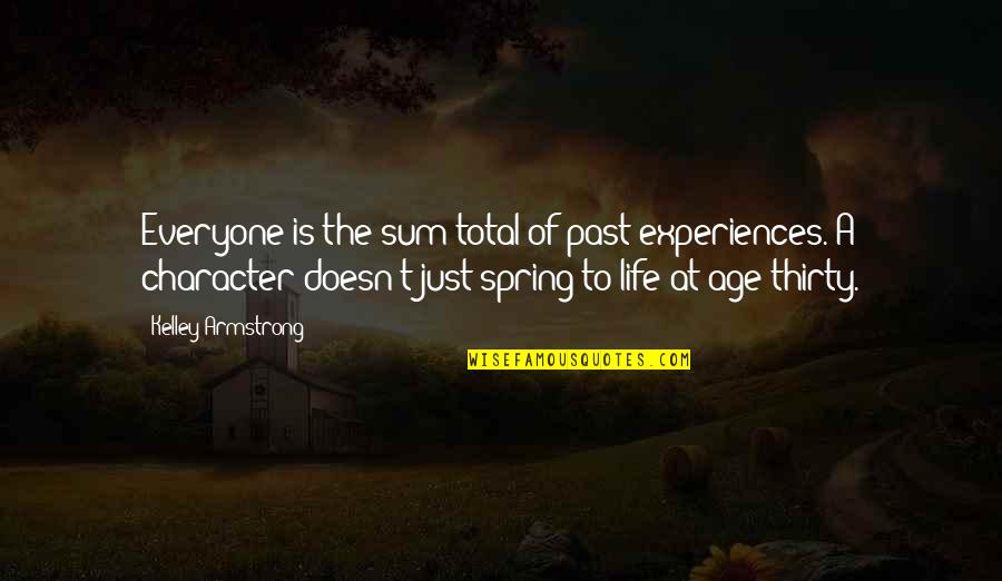 Spring Life Quotes By Kelley Armstrong: Everyone is the sum total of past experiences. Spring Life Quotes By Kelley Armstrong: Everyone is the sum total of past experiences.