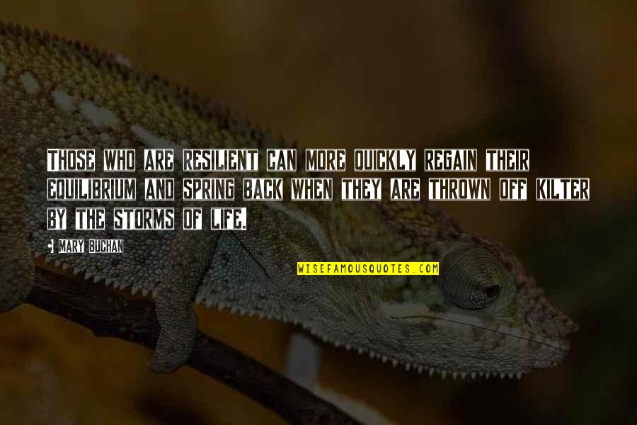 Spring Life Quotes By Mary Buchan: Those who are resilient can more quickly regain Spring Life Quotes By Mary Buchan: Those who are resilient can more quickly regain