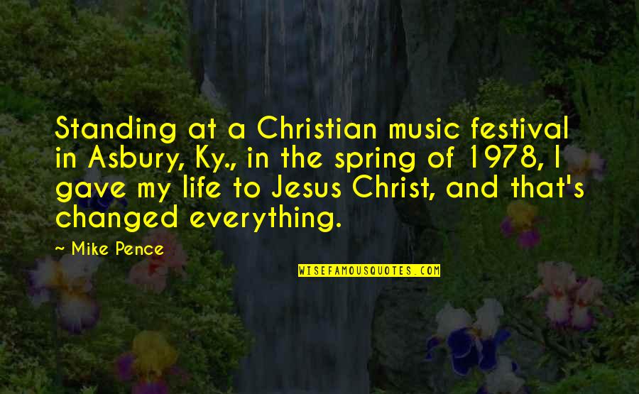 Spring Life Quotes By Mike Pence: Standing at a Christian music festival in Asbury, Spring Life Quotes By Mike Pence: Standing at a Christian music festival in Asbury,