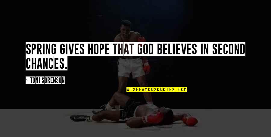 Spring Life Quotes By Toni Sorenson: Spring gives hope that God believes in second Spring Life Quotes By Toni Sorenson: Spring gives hope that God believes in second