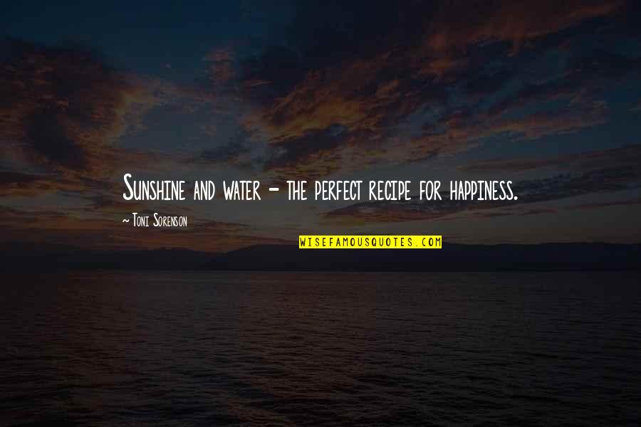 Spring Life Quotes By Toni Sorenson: Sunshine and water - the perfect recipe for Spring Life Quotes By Toni Sorenson: Sunshine and water - the perfect recipe for