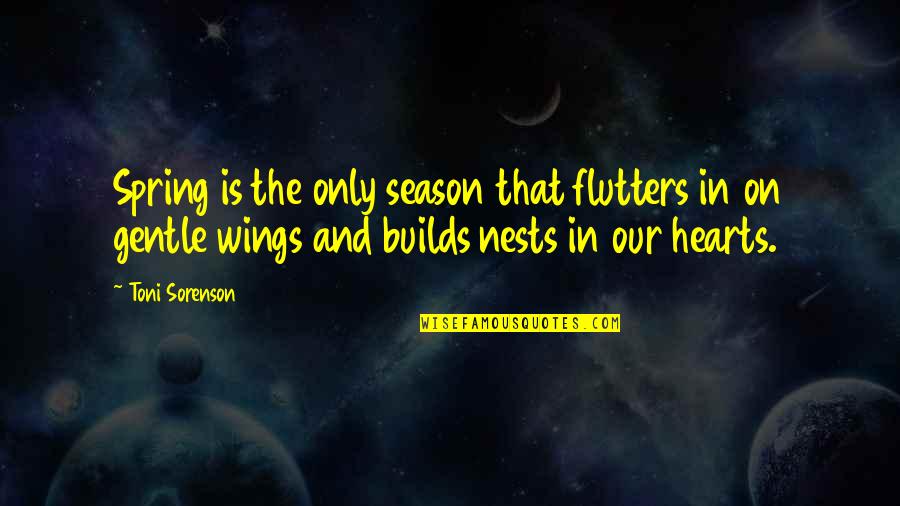Spring Life Quotes By Toni Sorenson: Spring is the only season that flutters in Spring Life Quotes By Toni Sorenson: Spring is the only season that flutters in