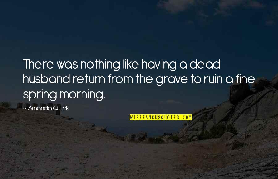 Spring Like Quotes By Amanda Quick: There was nothing like having a dead husband