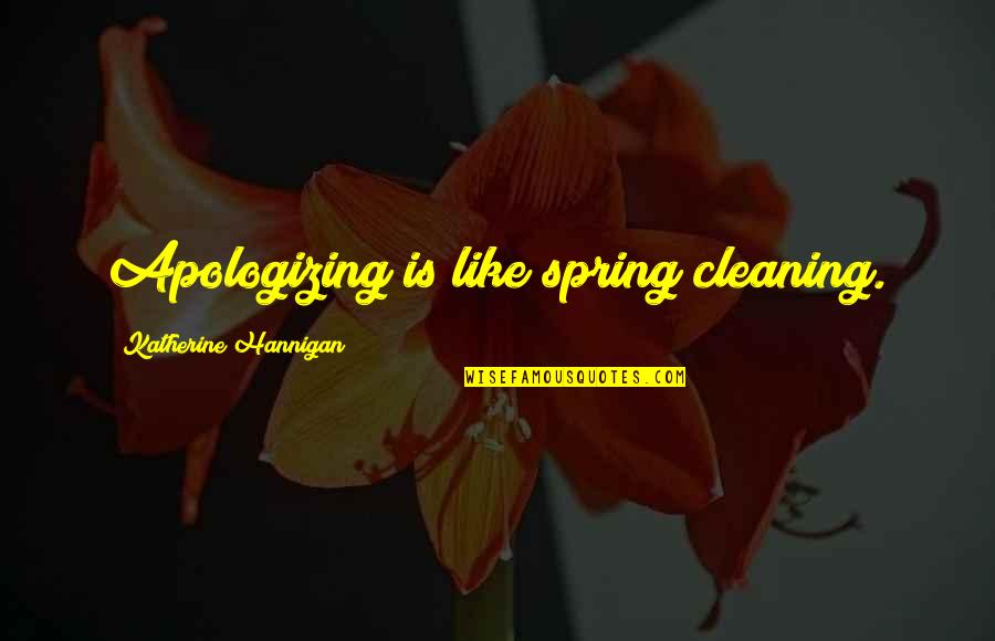 Spring Like Quotes By Katherine Hannigan: Apologizing is like spring cleaning.