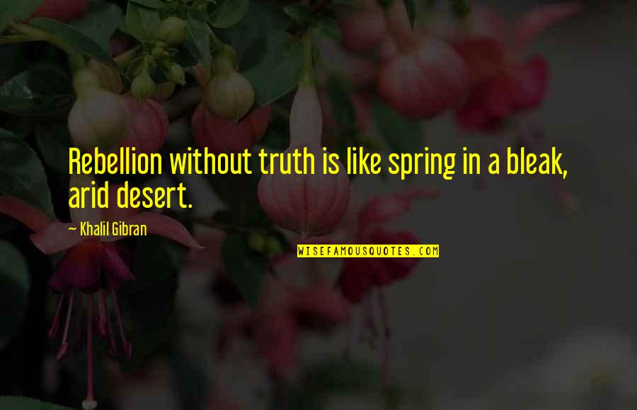 Spring Like Quotes By Khalil Gibran: Rebellion without truth is like spring in a