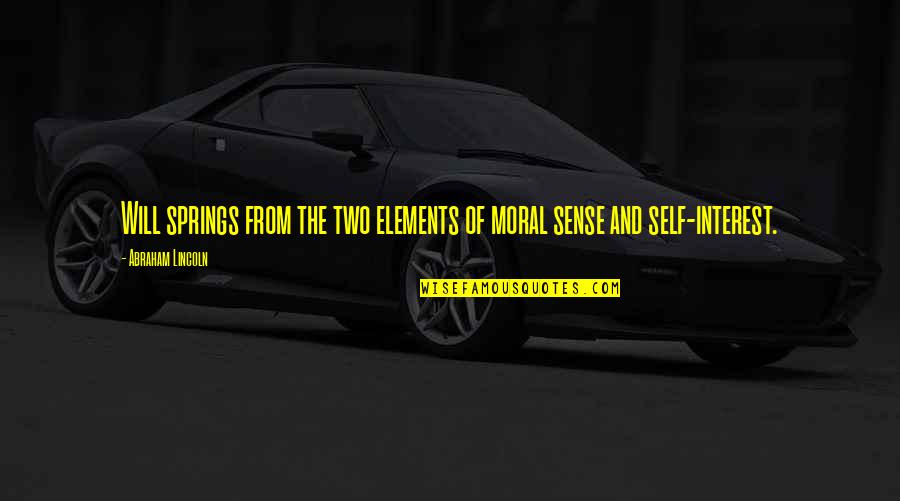 Spring Motivational Quotes By Abraham Lincoln: Will springs from the two elements of moral Spring Motivational Quotes By Abraham Lincoln: Will springs from the two elements of moral