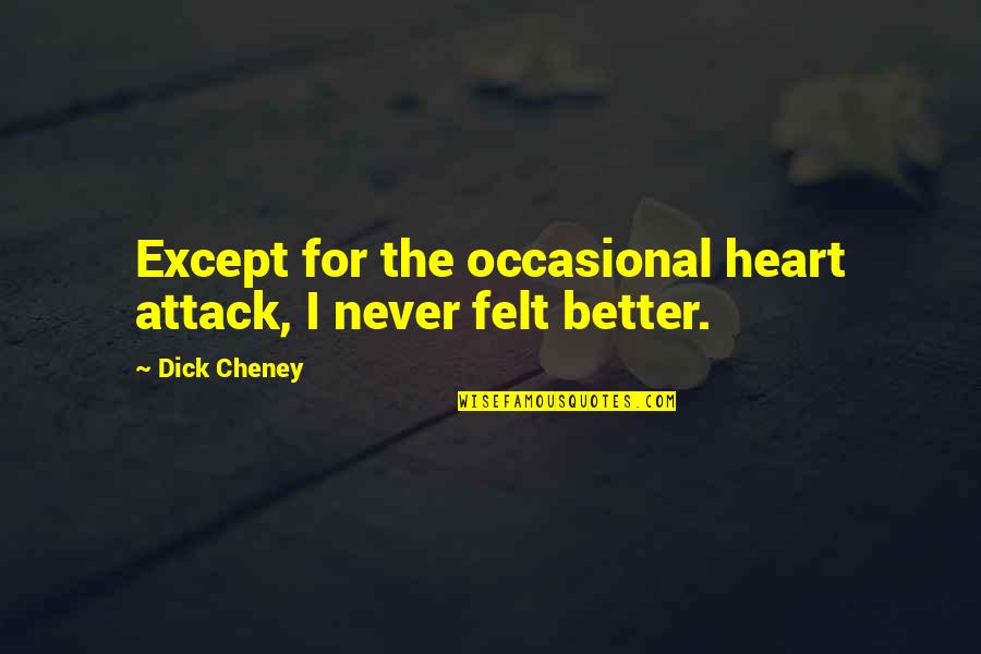 Spring Newsletter Quotes By Dick Cheney: Except for the occasional heart attack, I never