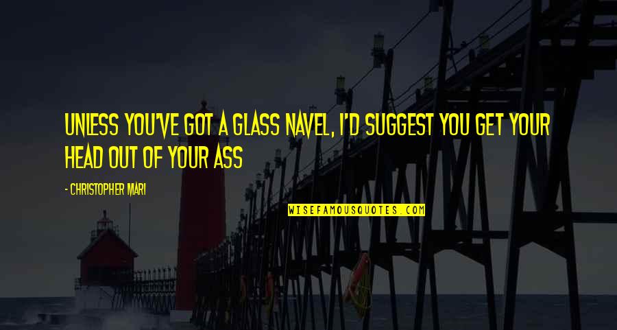Spring Outfits Quotes By Christopher Mari: unless you've got a glass navel, I'd suggest