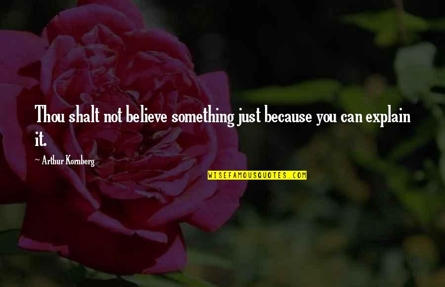 Spring Potluck Quotes By Arthur Kornberg: Thou shalt not believe something just because you