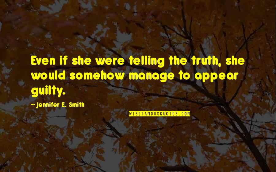 Spring Rebirth Renewal Quotes By Jennifer E. Smith: Even if she were telling the truth, she Spring Rebirth Renewal Quotes By Jennifer E. Smith: Even if she were telling the truth, she