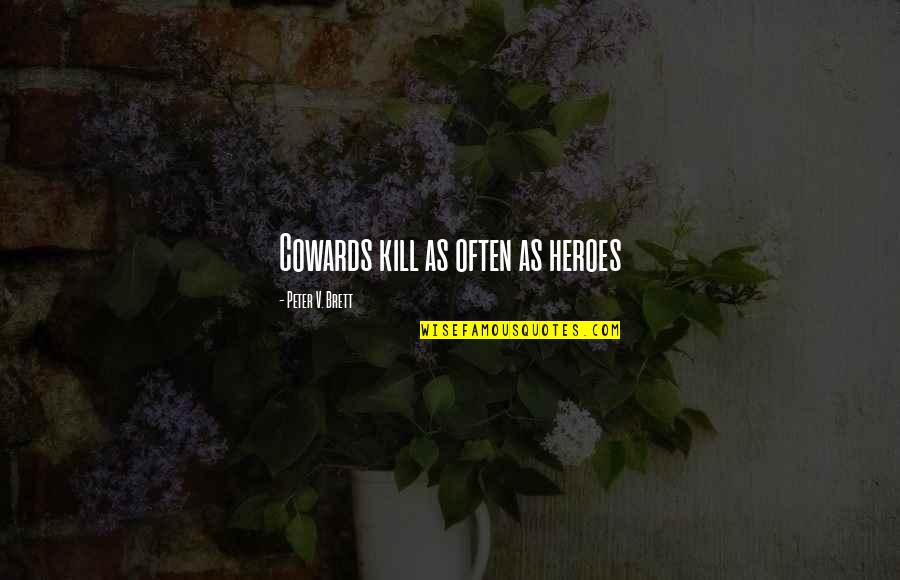 Spring Renew Quotes By Peter V. Brett: Cowards kill as often as heroes Spring Renew Quotes By Peter V. Brett: Cowards kill as often as heroes