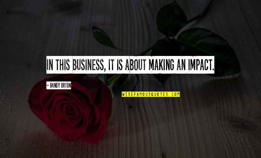 Spring Roses Quotes By Randy Orton: In this business, it is about making an