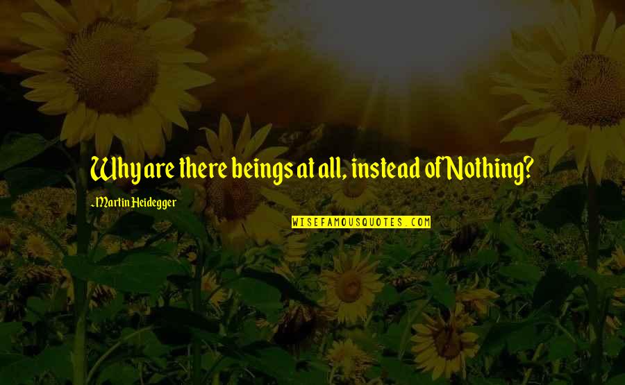 Spring Sale Quotes By Martin Heidegger: Why are there beings at all, instead of Spring Sale Quotes By Martin Heidegger: Why are there beings at all, instead of