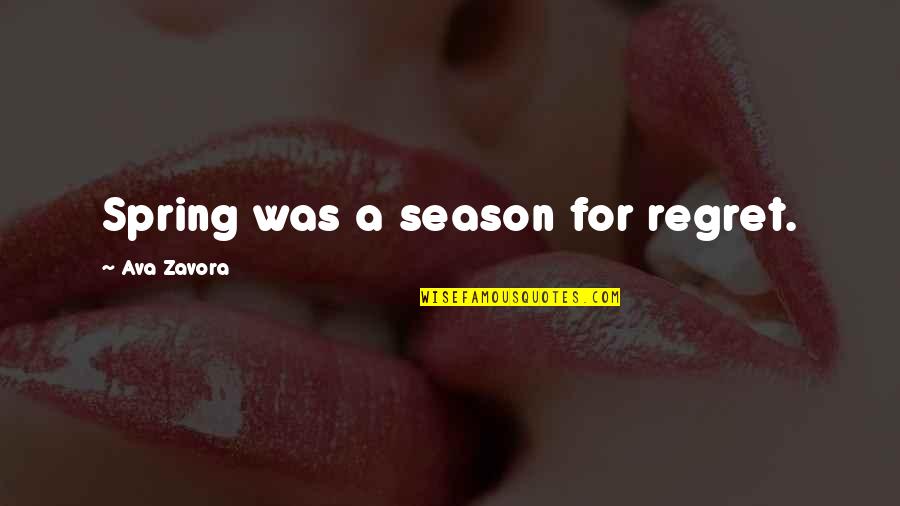 Spring Season Quotes By Ava Zavora: Spring was a season for regret.